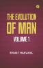 The Evolution of Man -- Volume 1