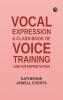 Vocal Expression: A Class-book of Voice Training and Interpretation