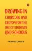 Drawing in charcoal and crayon for the use of students and schools