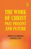 The Work Of Christ: Past Present and Future