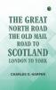 The Great North Road the Old Mail Road to Scotland: London to York