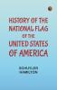 History of the National Flag of the United States of America