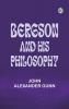Bergson and His Philosophy