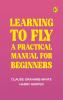 Learning to Fly: A Practical Manual for Beginners