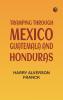 Tramping Through Mexico Guatemala and Honduras