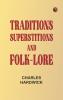 Traditions Superstitions and Folk-lore