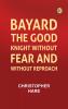 Bayard: the Good Knight Without Fear and Without Reproach