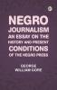 Negro Journalism: An Essay on the History and Present Conditions of the Negro Press