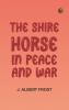 The Shire Horse in Peace and War