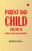 Parent and Child Volume III. Child Study and Training