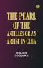 The Pearl of the Antilles or An Artist in Cuba