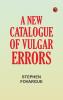 A New Catalogue of Vulgar Errors