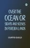 Over the Ocean; or Sights and Scenes in Foreign Lands