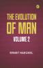 The Evolution of Man -- Volume 2