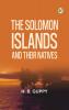 The Solomon Islands and Their Natives