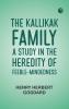 The Kallikak Family: A Study in the Heredity of Feeble-Mindedness