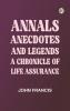 Annals Anecdotes and Legends: A Chronicle of Life Assurance