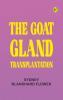 The Goat-gland Transplantation