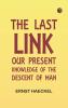 The Last Link: Our Present Knowledge of the Descent of Man