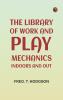 The Library of Work and Play: Mechanics Indoors and Out