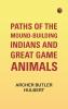 Paths of the Mound-Building Indians and Great Game Animals