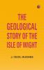 The Geological Story of the Isle of Wight