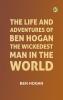 The Life and Adventures of Ben Hogan the Wickedest Man in the World