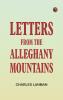 Letters from the Alleghany Mountains