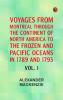 Voyages from Montreal Through the Continent of North America to the Frozen and Pacific Oceans in 1789 and 1793. Vol. I