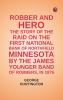 Robber and hero: the story of the raid on the First National Bank of Northfield Minnesota by the James-Younger band of robbers in 1876
