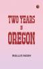 Two Years in Oregon