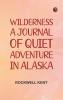 Wilderness A Journal of Quiet Adventure in Alaska