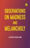 Observations on Madness and Melancholy