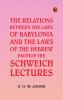 The Relations between the Laws of Babylonia and the Laws of the Hebrew PeoplesThe Schweich Lectures