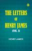 The Letters of Henry James (Vol. I)