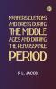 Manners Customs and Dress During the Middle Ages and During the Renaissance Period