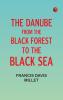 The Danube from the Black Forest to the Black Sea
