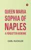 Queen Maria Sophia of Naples a Forgotten Heroine