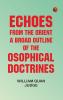 Echoes From The Orient: A Broad Outline of Theosophical Doctrines