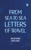 From Sea to Sea; Letters of Travel
