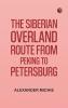 The Siberian Overland Route from Peking to Petersburg