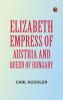 Elizabeth Empress of Austria and Queen of Hungary