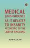 Medical Jurisprudence as it Relates to Insanity According to the Law of England
