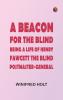 A Beacon for the Blind: Being a Life of Henry Fawcett the Blind Postmaster-General