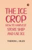 The Ice Crop: How to Harvest Store Ship and Use Ice