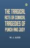 The tragical acts or comical tragedies of Punch and Judy