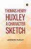 Thomas Henry Huxley: A Character Sketch