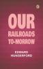 Our Railroads To-Morrow