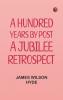 A Hundred Years by Post: A Jubilee Retrospect