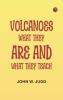Volcanoes: What They are and What They Teach